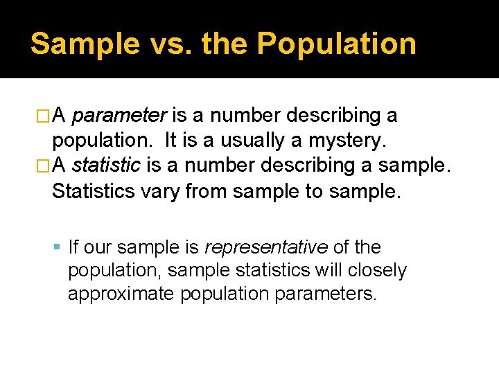 Sample vs. the Population �A parameter is a number describing a population. It is