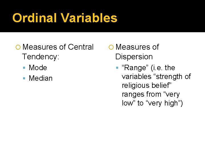 Ordinal Variables Measures Tendency: of Dispersion Mode “Range” (i. e. the Median of Central