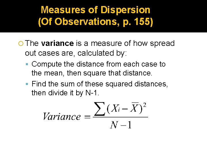 Measures of Dispersion (Of Observations, p. 155) The variance is a measure of how