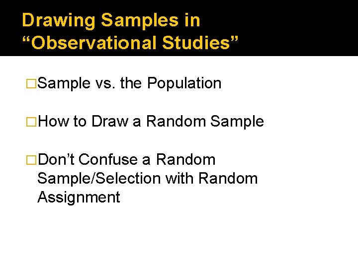 Drawing Samples in “Observational Studies” �Sample �How vs. the Population to Draw a Random