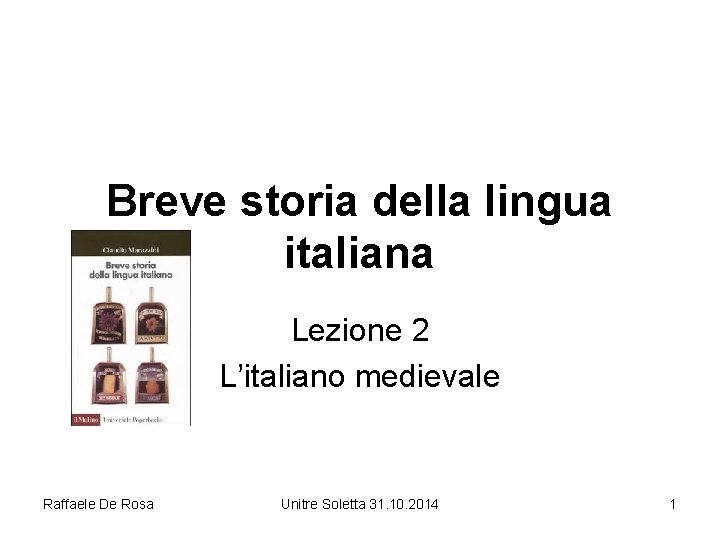 Breve storia della lingua italiana Lezione 2 L’italiano medievale Raffaele De Rosa Unitre Soletta