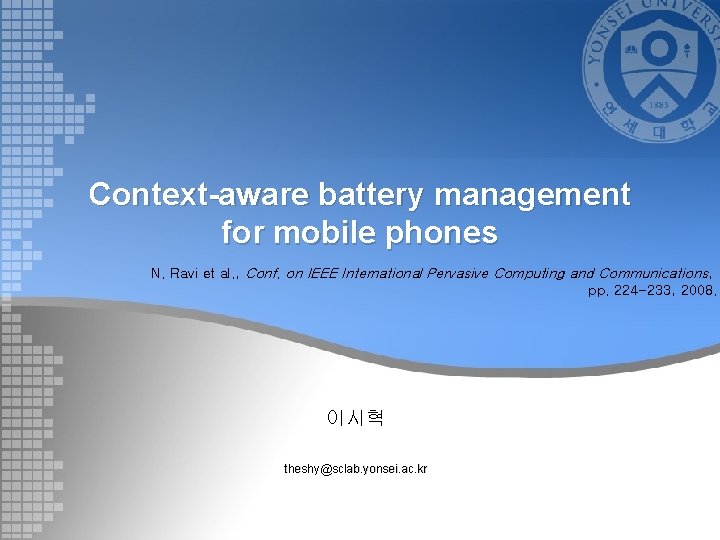 Context-aware battery management for mobile phones N. Ravi et al. , Conf. on IEEE