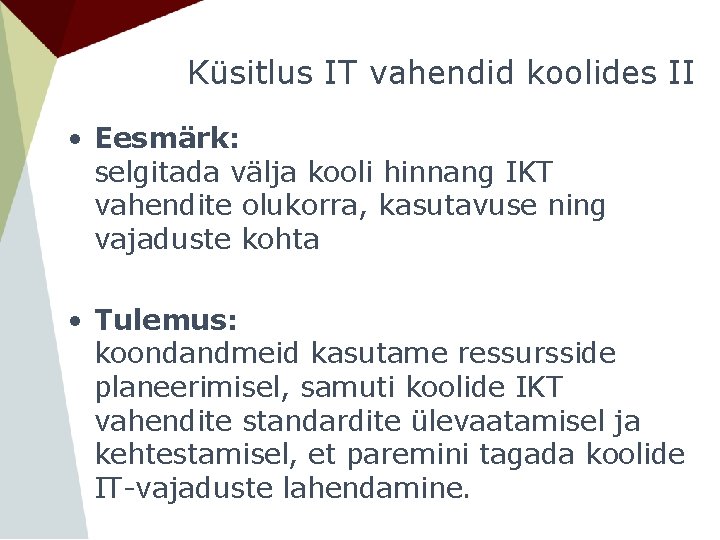 Küsitlus IT vahendid koolides II • Eesmärk: selgitada välja kooli hinnang IKT vahendite olukorra,