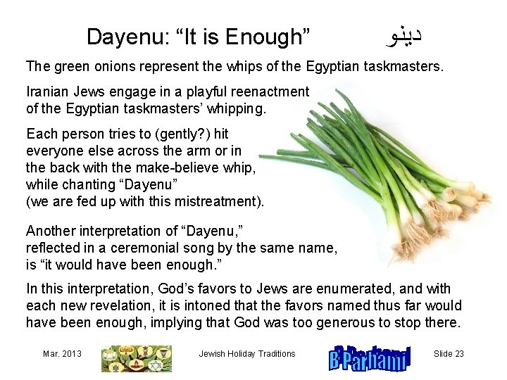 Dayenu: “It is Enough” ﺩﻴﻨﻮ The green onions represent the whips of the Egyptian