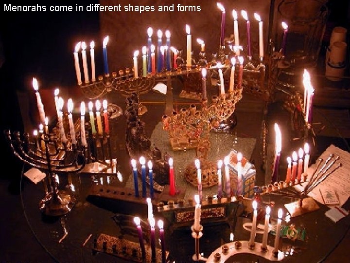 Menorahs come in different shapes and forms Sep. 2008 Jewish Holiday Traditions Slide 31