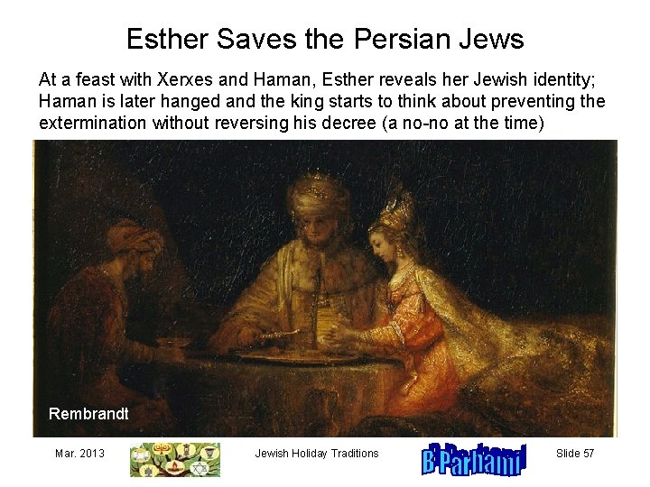 Esther Saves the Persian Jews At a feast with Xerxes and Haman, Esther reveals