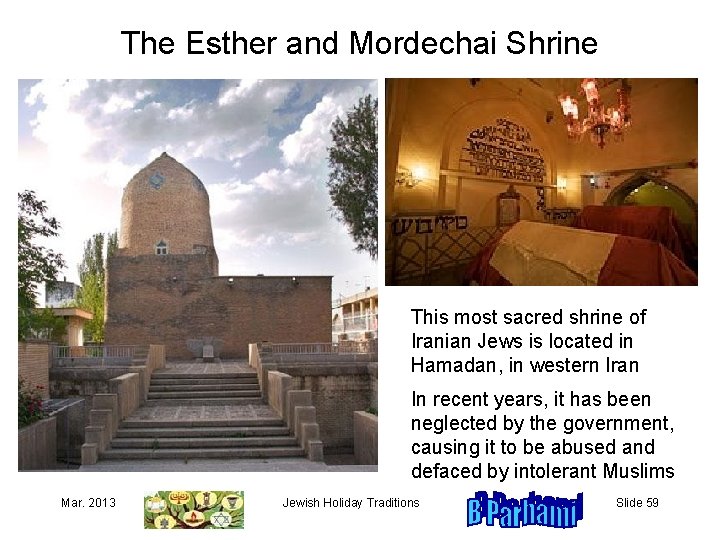 The Esther and Mordechai Shrine This most sacred shrine of Iranian Jews is located