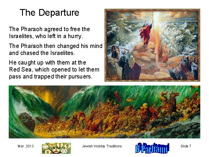 The Departure The Pharaoh agreed to free the Israelites, who left in a hurry.