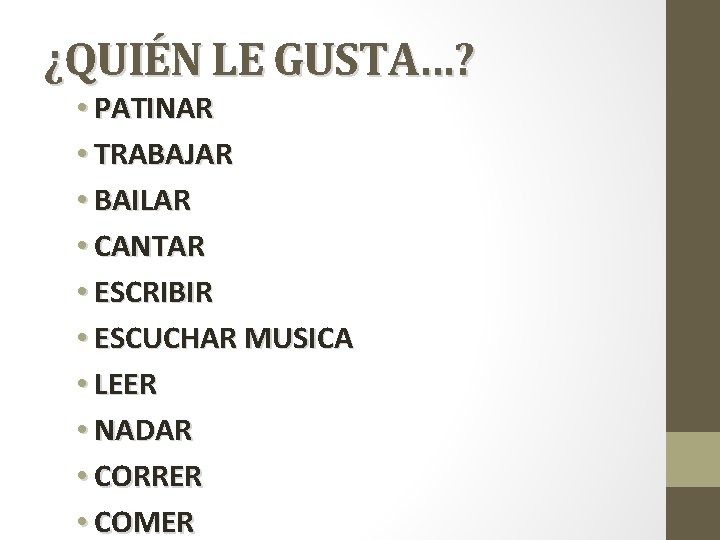 ¿QUIÉN LE GUSTA…? • PATINAR • TRABAJAR • BAILAR • CANTAR • ESCRIBIR •