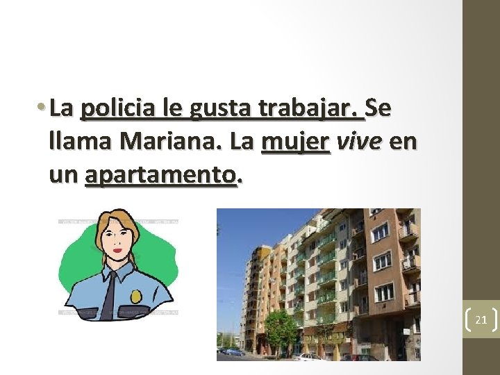 • La policia le gusta trabajar. Se llama Mariana. La mujer vive en • La policia le gusta trabajar. Se llama Mariana. La mujer vive en
