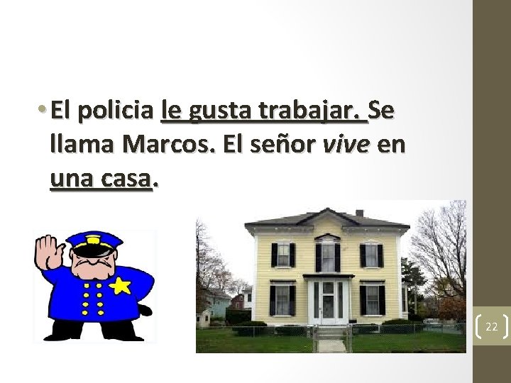 • El policia le gusta trabajar. Se llama Marcos. El señor vive en • El policia le gusta trabajar. Se llama Marcos. El señor vive en