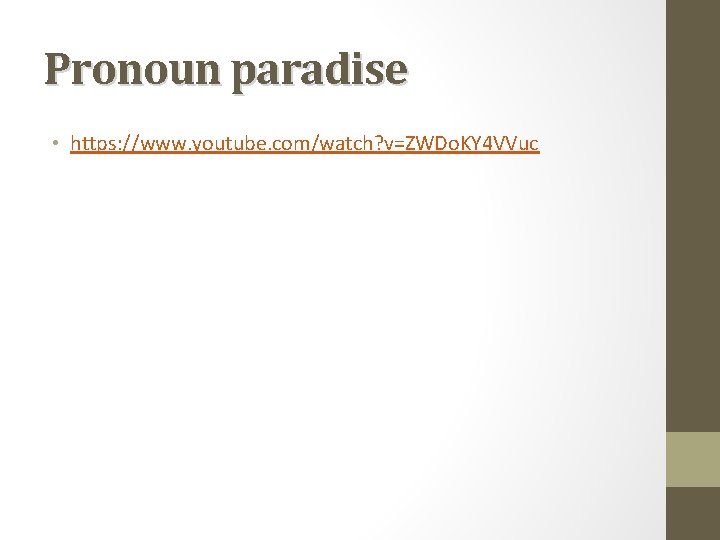 Pronoun paradise • https: //www. youtube. com/watch? v=ZWDo. KY 4 VVuc 