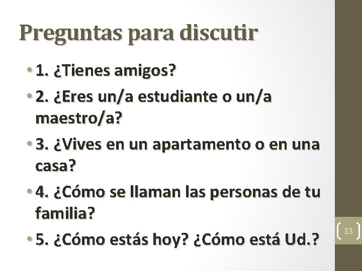 Preguntas para discutir • 1. ¿Tienes amigos? • 2. ¿Eres un/a estudiante o un/a