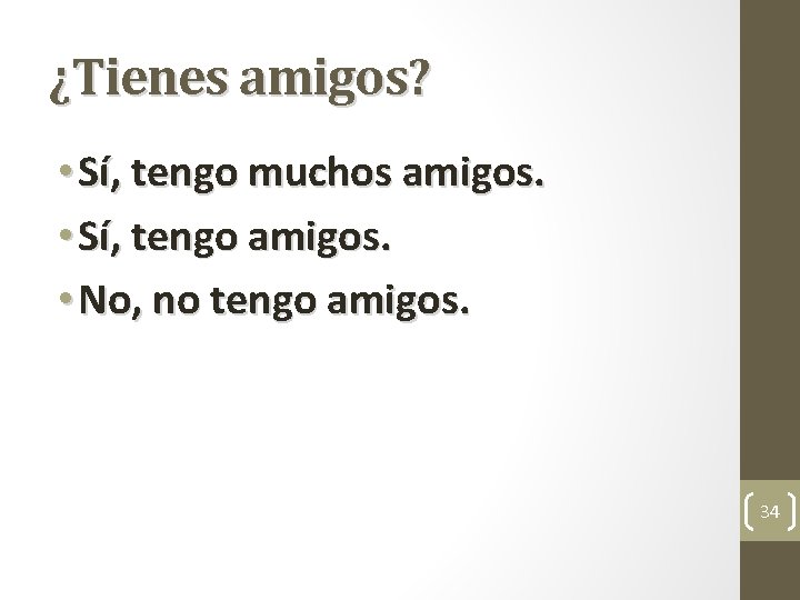 ¿Tienes amigos? • Sí, tengo muchos amigos. • Sí, tengo amigos. • No, no