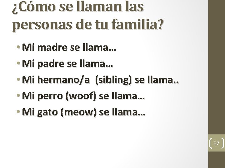 ¿Cómo se llaman las personas de tu familia? • Mi madre se llama… •