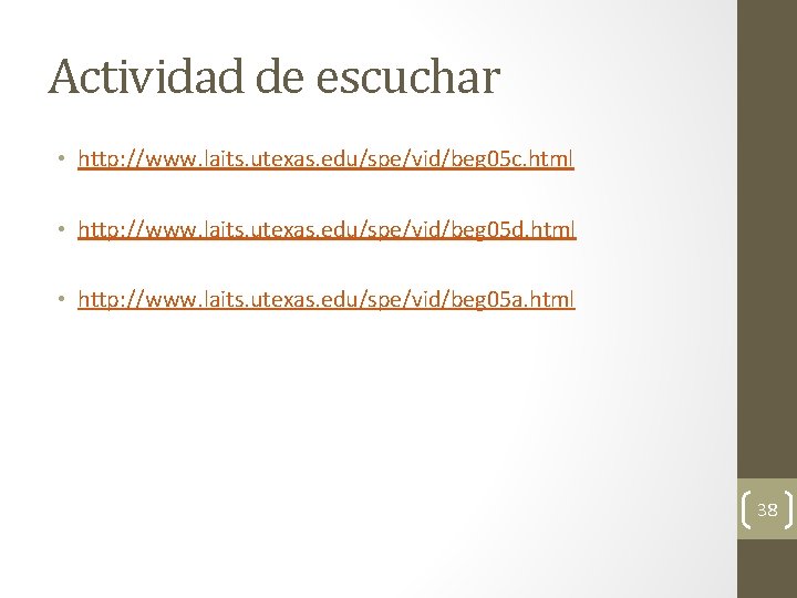 Actividad de escuchar • http: //www. laits. utexas. edu/spe/vid/beg 05 c. html • http: