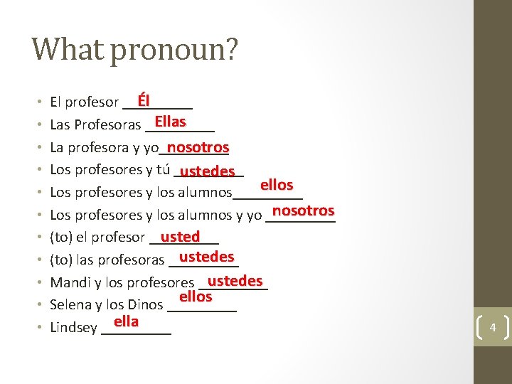 What pronoun? • • • Él El profesor _____ Ellas Las Profesoras _____ La What pronoun? • • • Él El profesor _____ Ellas Las Profesoras _____ La