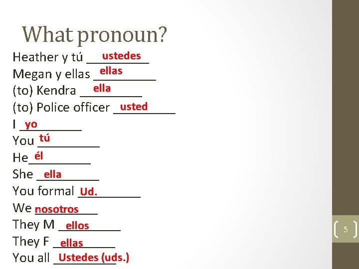 What pronoun? ustedes Heather y tú _____ ellas Megan y ellas _____ ella (to)