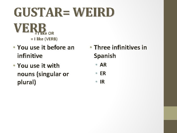 GUSTAR= WEIRD VERB = I like OR = I like (VERB) • You use GUSTAR= WEIRD VERB = I like OR = I like (VERB) • You use
