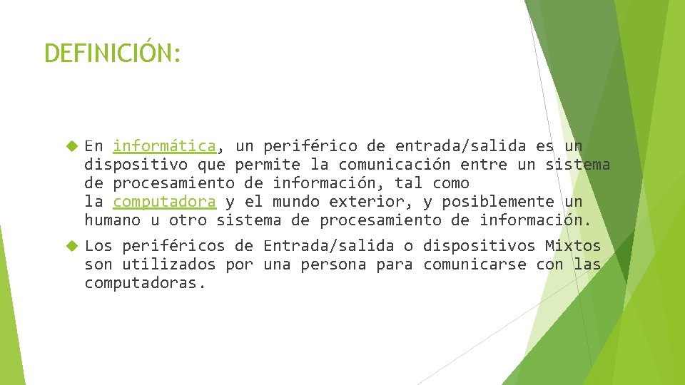 DEFINICIÓN: En informática, un periférico de entrada/salida es un dispositivo que permite la comunicación