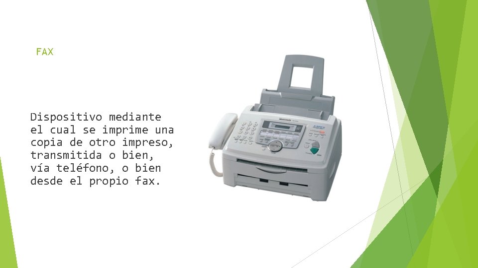 FAX Dispositivo mediante el cual se imprime una copia de otro impreso, transmitida o