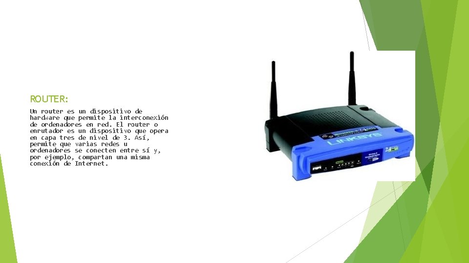 ROUTER: Un router es un dispositivo de hardware que permite la interconexión de ordenadores