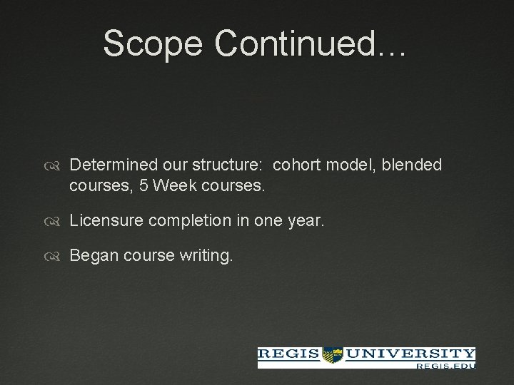 Scope Continued… Determined our structure: cohort model, blended courses, 5 Week courses. Licensure completion