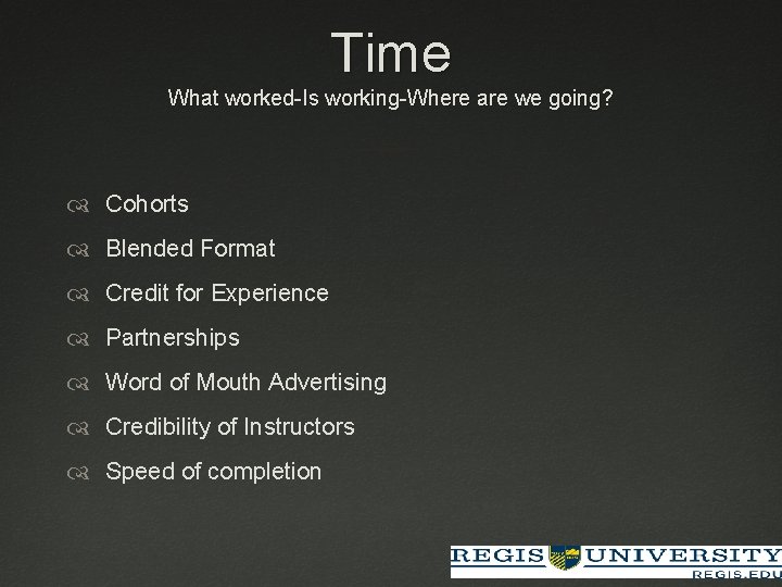Time What worked-Is working-Where are we going? Cohorts Blended Format Credit for Experience Partnerships