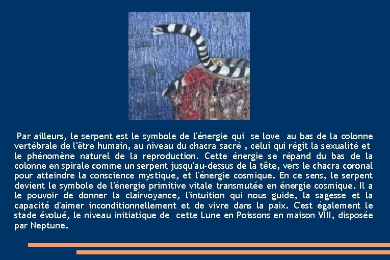 Par ailleurs, le serpent est le symbole de l'énergie qui se love au Par ailleurs, le serpent est le symbole de l'énergie qui se love au