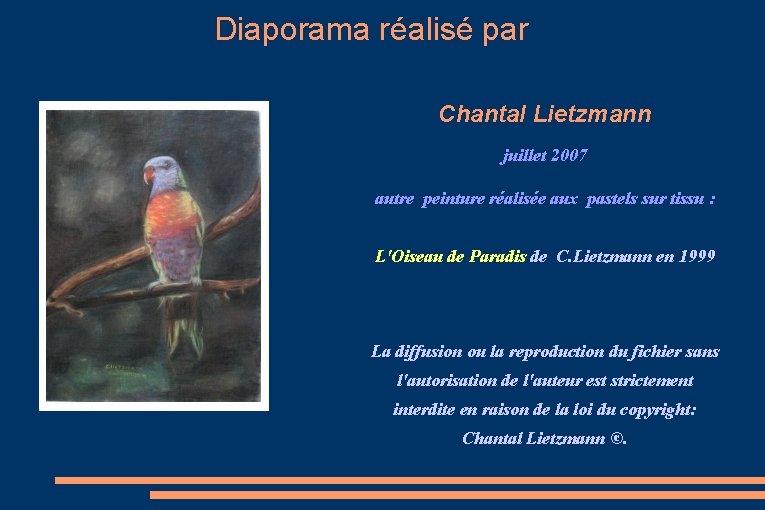 Diaporama réalisé par Chantal Lietzmann juillet 2007 autre peinture réalisée aux pastels sur tissu Diaporama réalisé par Chantal Lietzmann juillet 2007 autre peinture réalisée aux pastels sur tissu