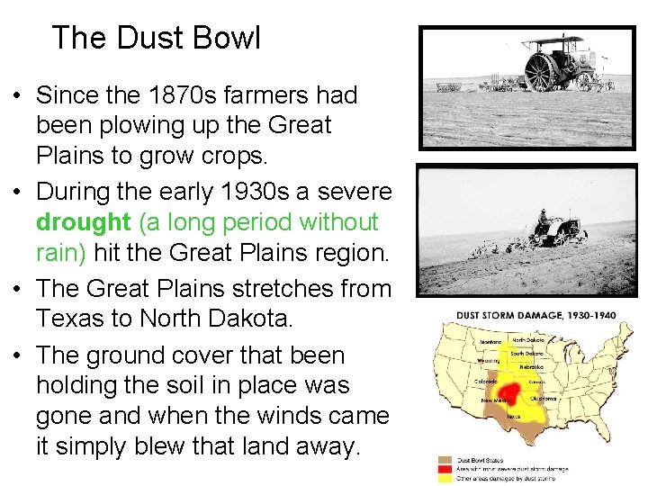 The Dust Bowl • Since the 1870 s farmers had been plowing up the