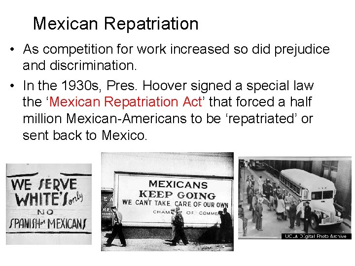 Mexican Repatriation • As competition for work increased so did prejudice and discrimination. •