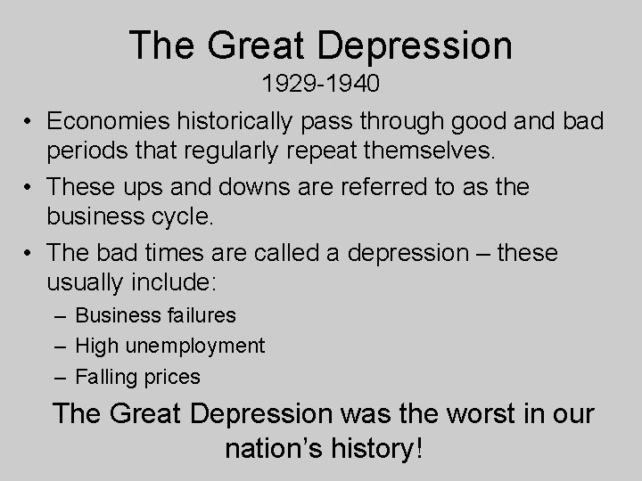 The Great Depression 1929 -1940 • Economies historically pass through good and bad periods