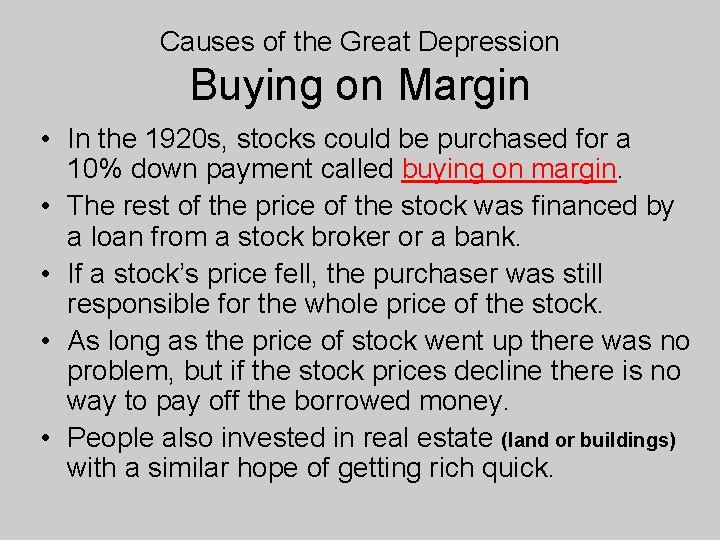Causes of the Great Depression Buying on Margin • In the 1920 s, stocks