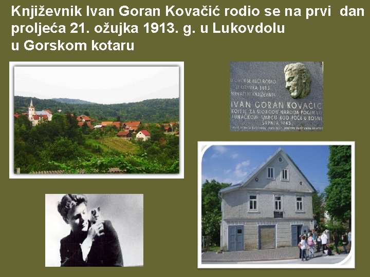 Književnik Ivan Goran Kovačić rodio se na prvi dan proljeća 21. ožujka 1913. g.