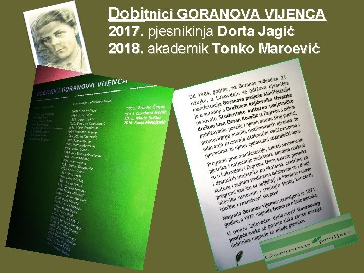 Dobitnici GORANOVA VIJENCA 2017. pjesnikinja Dorta Jagić 2018. akademik Tonko Maroević 