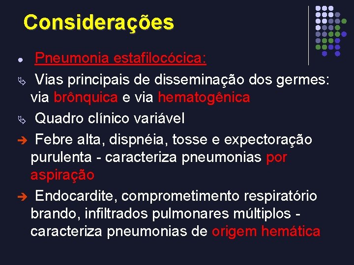 Considerações Pneumonia estafilocócica: Ä Vias principais de disseminação dos germes: via brônquica e via