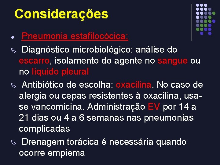 Considerações Pneumonia estafilocócica: Ä Diagnóstico microbiológico: análise do escarro, isolamento do agente no sangue