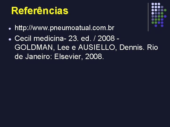 Referências ● http: //www. pneumoatual. com. br ● Cecil medicina- 23. ed. / 2008