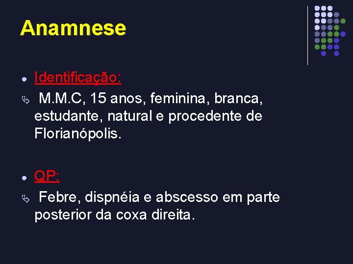 Anamnese Identificação: Ä M. M. C, 15 anos, feminina, branca, estudante, natural e procedente