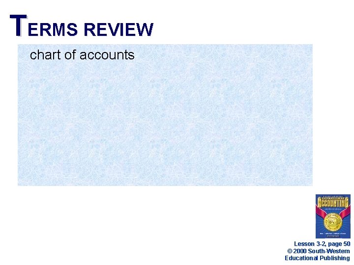 TERMS REVIEW chart of accounts Lesson 3 -2, page 50 © 2000 South-Western Educational