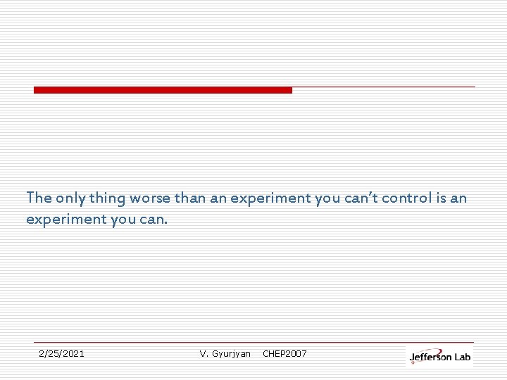 The only thing worse than an experiment you can’t control is an experiment you