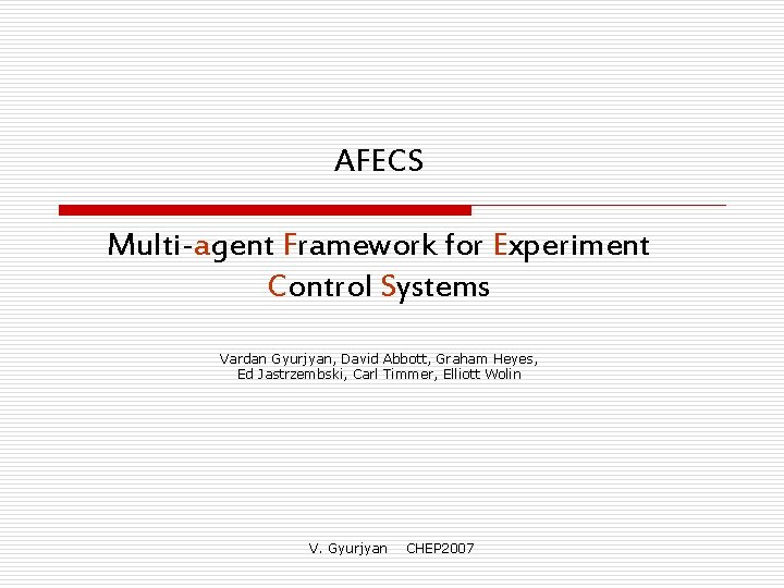AFECS Multi-agent Framework for Experiment Control Systems Vardan Gyurjyan, David Abbott, Graham Heyes, Ed