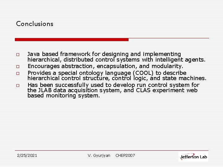 Conclusions o o Java based framework for designing and implementing hierarchical, distributed control systems