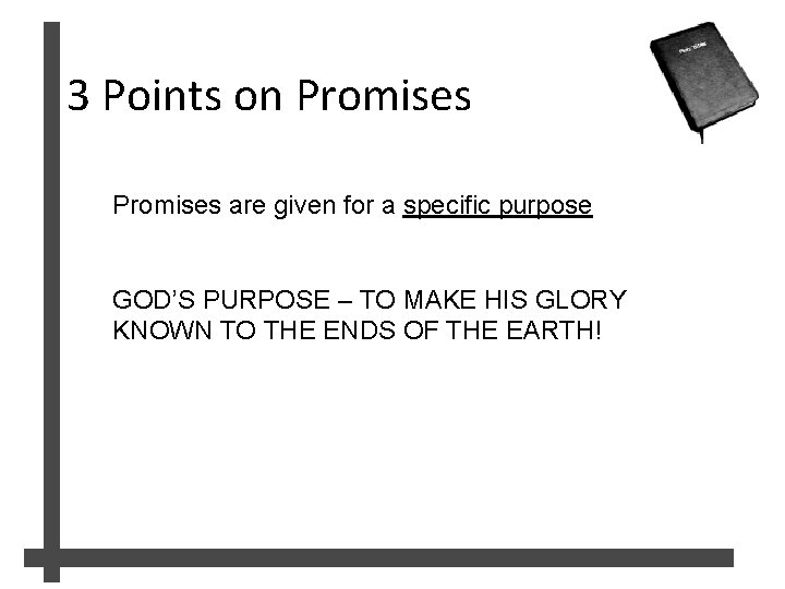 3 Points on Promises are given for a specific purpose GOD’S PURPOSE – TO