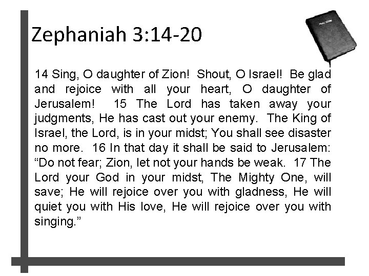 Zephaniah 3: 14 -20 14 Sing, O daughter of Zion! Shout, O Israel! Be