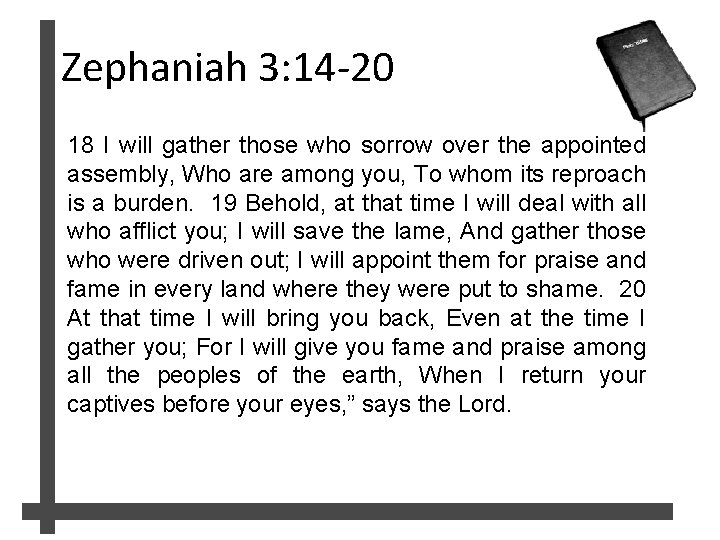 Zephaniah 3: 14 -20 18 I will gather those who sorrow over the appointed