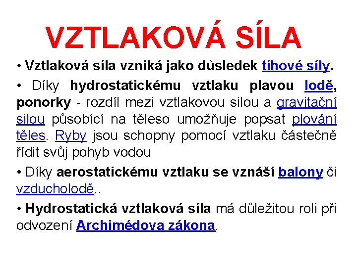 VZTLAKOVÁ SÍLA • Vztlaková síla vzniká jako důsledek tíhové síly. • Díky hydrostatickému vztlaku