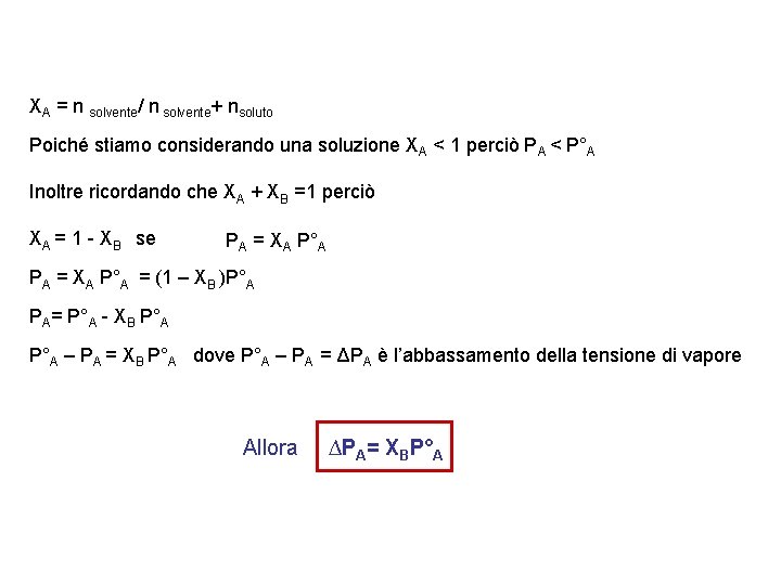 XA = n solvente/ n solvente+ nsoluto Poiché stiamo considerando una soluzione XA <