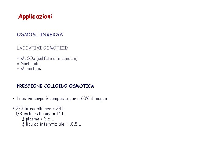 Applicazioni OSMOSI INVERSA: LASSATIVI OSMOTICI: ○ Mg. SO₄ (solfato di magnesio). ○ Sorbitolo. ○